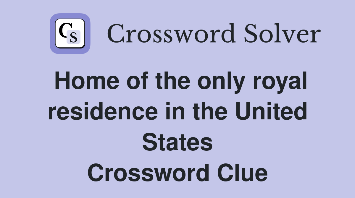 Home of the only royal residence in the United States Crossword Clue